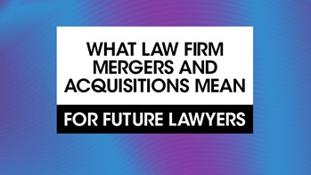 What law firm mergers and acquisitions mean for future lawyers