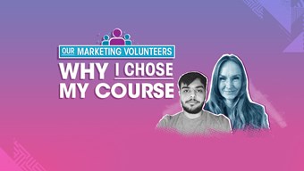 Our Marketing Volunteers: Why I chose my course